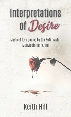 Výklady túžby: Mystické milostné básne súfijského majstra Mujhiddína Ibn 'Arabího - Interpretations of Desire: Mystical love poems by the Sufi Master Muyhiddin Ibn 'Arabi