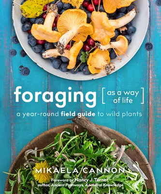 Pestovanie ako spôsob života: Celoročný sprievodca divokými rastlinami - Foraging as a Way of Life: A Year-Round Field Guide to Wild Plants