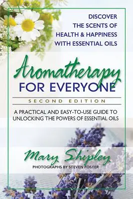 Aromaterapia pre každého: Aromaterapia pre všetkých: Praktický a ľahko použiteľný sprievodca na odhalenie sily esenciálnych olejov - Aromatherapy for Everyone: A Practical and Easy-To-Use Guide to Unlocking the Powers of Essential Oils