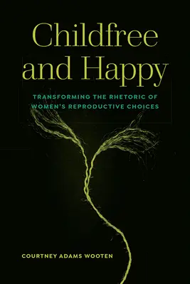 Bezdetní a šťastní: Transformácia rétoriky o reprodukčných voľbách žien - Childfree and Happy: Transforming the Rhetoric of Women's Reproductive Choices