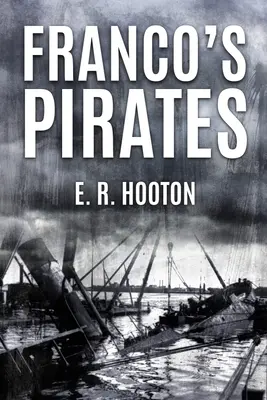 Francovi piráti: Námorné aspekty španielskej občianskej vojny v rokoch 1936-39 - Franco's Pirates: Naval Aspects of the Spanish Civil War 1936-39