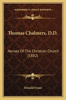 Thomas Chalmers, D.D.: Hrdinovia kresťanskej cirkvi - Thomas Chalmers, D.D.: Heroes Of The Christian Church