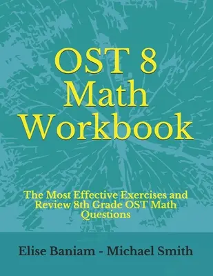 Pracovný zošit k matematike OST 8: Matematika pre 8. ročník ZŠ OST: Najúčinnejšie cvičenia a kontrolné otázky - OST 8 Math Workbook: The Most Effective Exercises and Review 8th Grade OST Math Questions