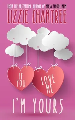 Ak ma miluješ, som tvoj: Neodolateľný a povznášajúci román o viere v seba samého a druhej šanci v láske - If you love me, I'm yours: An irresistible and uplifting romance about self-belief and second chances at love