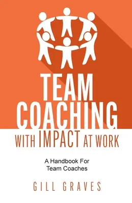 Tímový koučing s dopadom na prácu: Vydanie knihy: Príručka pre tímových koučov s efektom - Team Coaching with Impact at Work: A Handbook for Team Coaches