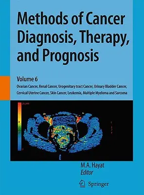 Metódy diagnostiky, terapie a prognózy rakoviny: Rakovina vaječníkov, rakovina obličiek, rakovina močových ciest, rakovina močového mechúra, rakovina krčka maternice - Methods of Cancer Diagnosis, Therapy, and Prognosis: Ovarian Cancer, Renal Cancer, Urogenitary Tract Cancer, Urinary Bladder Cancer, Cervical Uterine