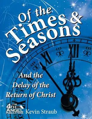 O časoch a obdobiach: a o odklade Kristovho návratu - Of the Times and Seasons: and the Delay of the Return of Christ