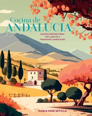 Cocina de Andalucia: Španielske recepty z krajiny tisícich krajov - Cocina de Andalucia: Spanish Recipes from the Land of a Thousand Landscapes