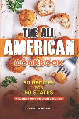 The All American Cookbook: 50 receptov pre 50 štátov - kulinársky výlet po USA - The All American Cookbook: 50 Recipes for 50 States - A Culinary Road Trip Around the USA
