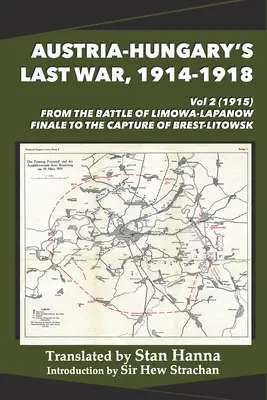 Posledná vojna Rakúsko-Uhorska, 1914-1918 2. diel (1915): Od finále bitky pri Limanowej a Lapanowe po dobytie Brest-Litowska - Austria-Hungary's Last War, 1914-1918 Vol 2 (1915): From the Battle of Limanowa-Lapanow Finale to the Capture of Brest-Litowsk