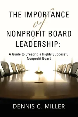 Význam vedenia správnej rady neziskovej organizácie: Príručka na vytvorenie veľmi úspešnej správnej rady neziskovej organizácie - The Importance of Nonprofit Board Leadership: A Guide to Creating a Highly Successful Nonprofit Board