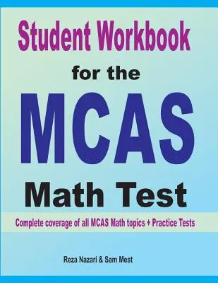 Pracovný zošit pre študentov k testu MCAS z matematiky: Kompletné pokrytie všetkých tém MCAS Math + cvičné testy - Student Workbook for the MCAS Math Test: Complete coverage of all MCAS Math topics + Practice Tests