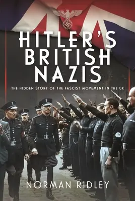 Hitlerovi britskí nacisti: Skrytý príbeh fašistického hnutia v Spojenom kráľovstve - Hitler's British Nazis: The Hidden Story of the Fascist Movement in the UK