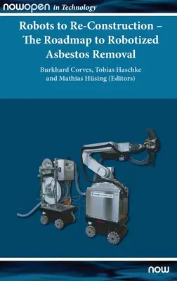 Roboty na rekonštrukciu - plán na robotizované odstraňovanie azbestu - Robots to Re-Construction - The Roadmap to Robotized Asbestos Removal