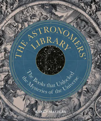Astronomická knižnica: Knihy, ktoré odhalili tajomstvá vesmíru - Astronomers' Library: The Books That Unlocked the Mysteries of the Universe