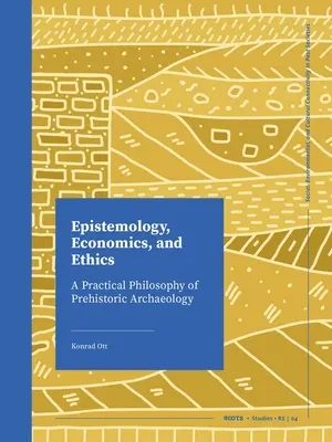 Epistemológia, ekonómia a etika: Praktická filozofia prehistorickej archeológie - Epistemology, Economics, and Ethics: A Practical Philosophy of Prehistoric Archaeology