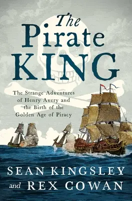 Kráľ pirátov: Podivné dobrodružstvá Henryho Averyho a zrod zlatého veku pirátstva - The Pirate King: The Strange Adventures of Henry Avery and the Birth of the Golden Age of Piracy