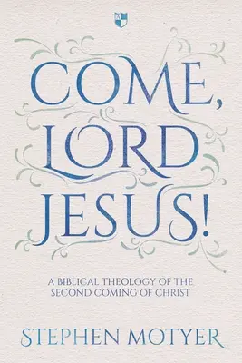 Príď, Pane Ježišu! Teológia druhého príchodu Krista: biblická teológia - Come, Lord Jesus!: A Biblical Theology of the Second Coming of Christ