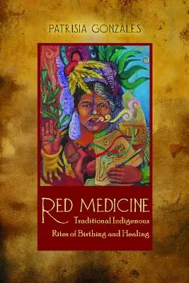 Červená medicína: Tradičné domorodé obrady pôrodu a liečenia - Red Medicine: Traditional Indigenous Rites of Birthing and Healing