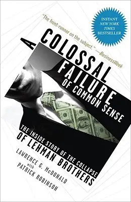 Kolosálne zlyhanie zdravého rozumu: Príbeh krachu Lehman Brothers zvnútra - A Colossal Failure of Common Sense: The Inside Story of the Collapse of Lehman Brothers