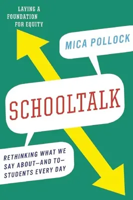 Školský rozhovor: Prehodnotenie toho, čo každý deň hovoríme o študentoch a študentom - Schooltalk: Rethinking What We Say About--And To--Students Every Day