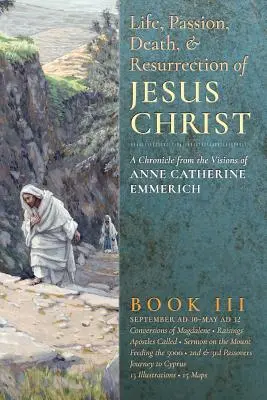 Život, umučenie, smrť a zmŕtvychvstanie Ježiša Krista, kniha III - The Life, Passion, Death and Resurrection of Jesus Christ, Book III
