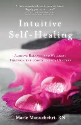 Intuitívne samoliečenie: Dosiahnite rovnováhu a wellness prostredníctvom energetických centier tela - Intuitive Self-Healing: Achieve Balance and Wellness Through the Body's Energy Centers