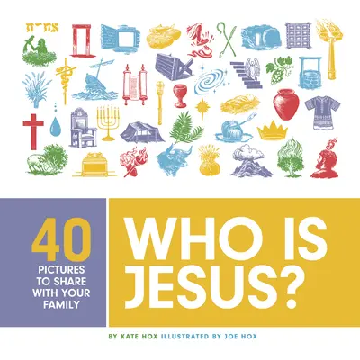 Kto je Ježiš? 40 obrázkov, ktoré môžete zdieľať s rodinou - Who Is Jesus?: 40 Pictures to Share with Your Family