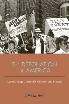 Defoliácia Ameriky: Chemikálie Agent Orange, občania a protesty - The Defoliation of America: Agent Orange Chemicals, Citizens, and Protests