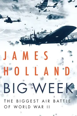 Veľký týždeň: Najväčšia letecká bitka druhej svetovej vojny - Big Week: The Biggest Air Battle of World War II