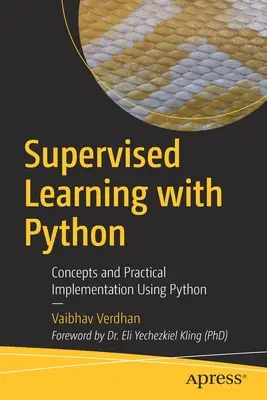 Supervised Learning with Python: Koncepty a praktická implementácia s použitím jazyka Python - Supervised Learning with Python: Concepts and Practical Implementation Using Python