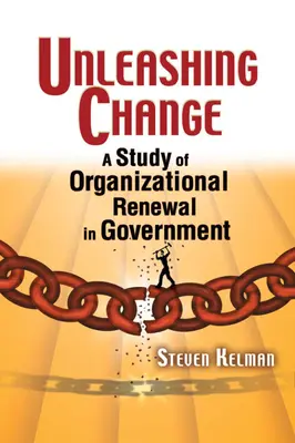 Uvoľnenie zmeny: Štúdia organizačnej obnovy vo verejnej správe - Unleashing Change: A Study of Organizational Renewal in Government