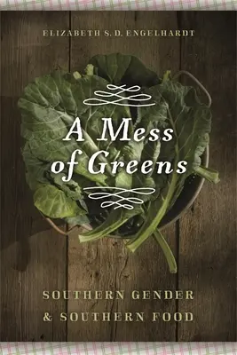Neporiadok medzi zelenými: Južanské pohlavie a južanské jedlo - A Mess of Greens: Southern Gender and Southern Food