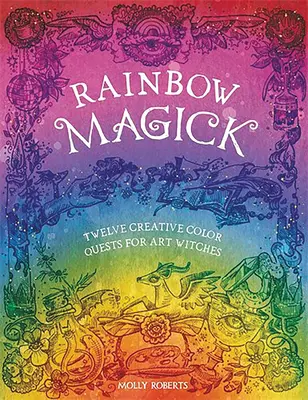 Dúhové kúzlo: Dúhové farby: 12 magických farebných úloh pre umelecké čarodejnice - Rainbow Magick: 12 Magickal Color Quests for Art Witches