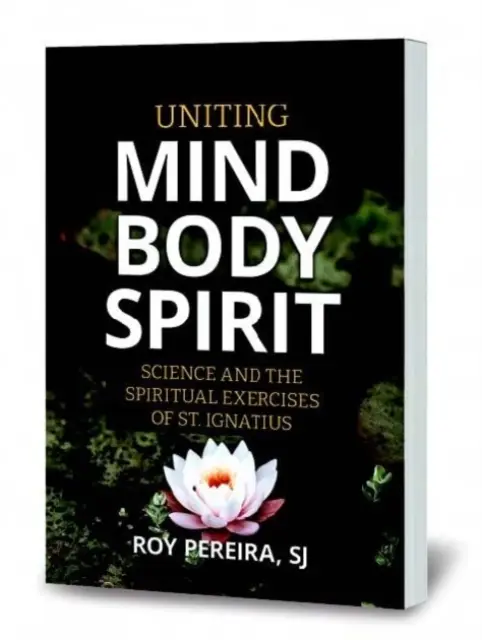 Zjednotenie mysle, tela a ducha: Ignáca: Veda a duchovné cvičenia - Uniting Mind, Body, Spirit: Science and the Spiritual Exercises of St. Ignatius