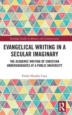 Evanjelická spisba v sekulárnej imaginácii: Akademické písanie kresťanských vysokoškolákov na verejnej univerzite - Evangelical Writing in a Secular Imaginary: The Academic Writing of Christian Undergraduates at a Public University