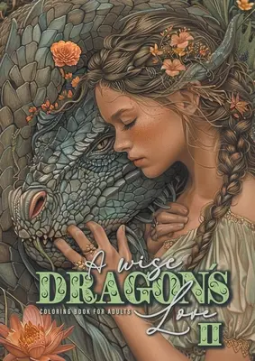 Múdre draky láska Omaľovánky pre dospelých 2: Draci Omaľovánky pre dospelých Šedá škála drakov Omaľovánky krásne Portréty so ženami a drakom - A wise Dragons Love Coloring Book for Adults 2: Dragons Coloring Book for Adults Grayscale Dragon Coloring Book lovely Portraits with women and drago