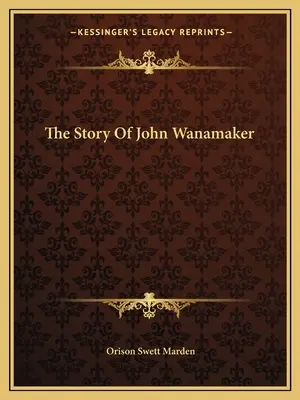 Príbeh Johna Wanamakera - The Story Of John Wanamaker