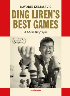 Najlepšie hry Ding Liren: Šachový životopis majstra sveta - Ding Liren's Best Games: A Chess Biography of the World Champion