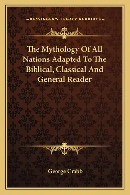 Mytológia všetkých národov prispôsobená biblickým, klasickým a všeobecným čitateľom - The Mythology Of All Nations Adapted To The Biblical, Classical And General Reader