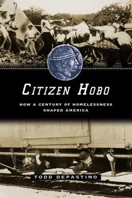 Občan tulák: Ako storočie bezdomovectva formovalo Ameriku - Citizen Hobo: How a Century of Homelessness Shaped America