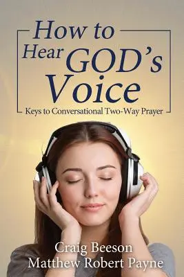 Ako počuť Boží hlas: Kľúče k dvojsmernej modlitbe v rozhovore - How to Hear God's Voice: Keys to Conversational Two-Way Prayer