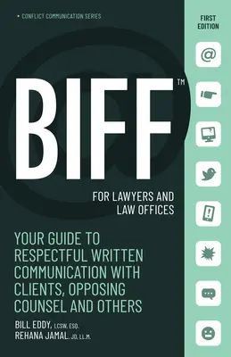Biff pre právnikov a advokátske kancelárie: Bifty: príručka pre rešpektujúcu písomnú komunikáciu s klientmi, protistranou a inými osobami - Biff for Lawyers and Law Offices: Your Guide to Respectful Written Communication with Clients, Opposing Counsel and Others