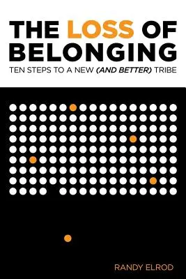 Strata spolupatričnosti: Desať krokov k nájdeniu nového (a lepšieho) kmeňa - The Loss of Belonging: Ten Steps To Finding A New (and Better) Tribe