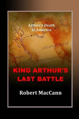 Posledná bitka kráľa Artuša: Artušova smrť v Amerike - King Arthur's Last Battle: Arthur's Death in America