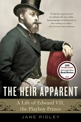 The Heir Apparent: The Heir Apparent: Život Eduarda VII., princa Playboya - The Heir Apparent: The Heir Apparent: A Life of Edward VII, the Playboy Prince