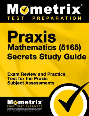 Praxis Mathematics (5165) Secrets Study Guide: Preskúmanie a praktický test na predmetové hodnotenie Praxis - Praxis Mathematics (5165) Secrets Study Guide: Exam Review and Practice Test for the Praxis Subject Assessments
