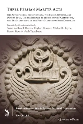 Tri perzské mučenícke činy: Skutky Mila, biskupa zo Súz, kňaza Abursáma a diakona Sinaja, Mučenícka smrť Zebíny a jeho spoločníkov, a - Three Persian Martyr Acts: The Acts of Miles, Bishop of Susa, the Priest Abursam, and Deacon Sinai, The Martyrdom of Zebina and his Companions, a