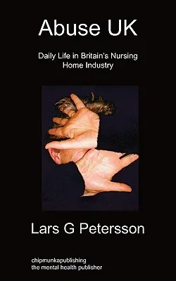 Zneužívanie UK: Zneužívanie: každodenný život v britských opatrovateľských domovoch - Abuse UK: Daily Life In Britain's Nursing Home Industry