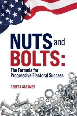 Oriešky a skrutky: Vzorec progresívneho volebného úspechu - Nuts and Bolts: The Formula for Progressive Electoral Success